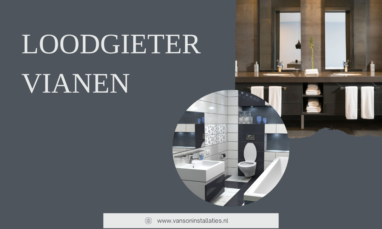 Loodgieter Vianen: ontdek slimme oplossingen voor elke installatieklus