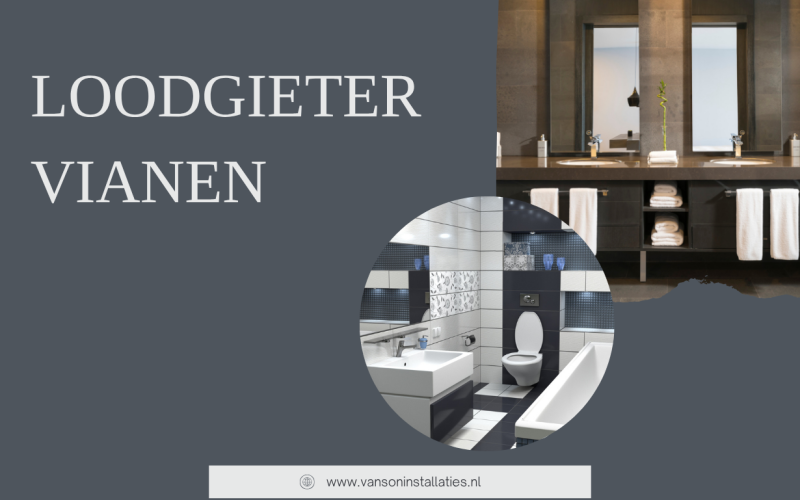 Loodgieter Vianen: ontdek slimme oplossingen voor elke installatieklus